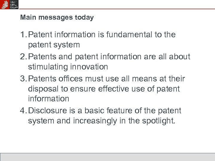 Main messages today 1. Patent information is fundamental to the patent system 2. Patents