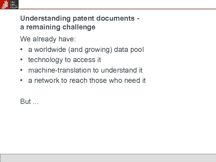 Understanding patent documents a remaining challenge We already have: • a worldwide (and growing)