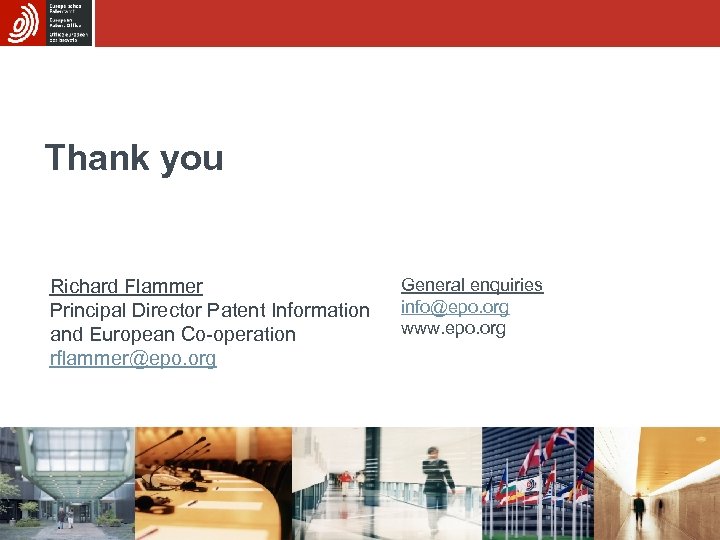 Thank you Richard Flammer Principal Director Patent Information and European Co-operation rflammer@epo. org General