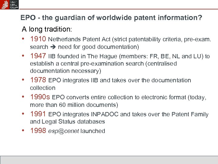 EPO - the guardian of worldwide patent information? A long tradition: • 1910 Netherlands