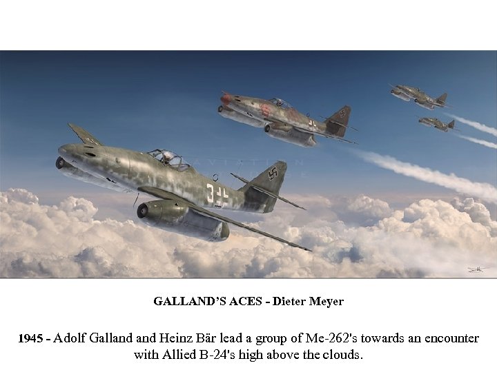 GALLAND’S ACES - Dieter Meyer 1945 - Adolf Galland Heinz Bär lead a group