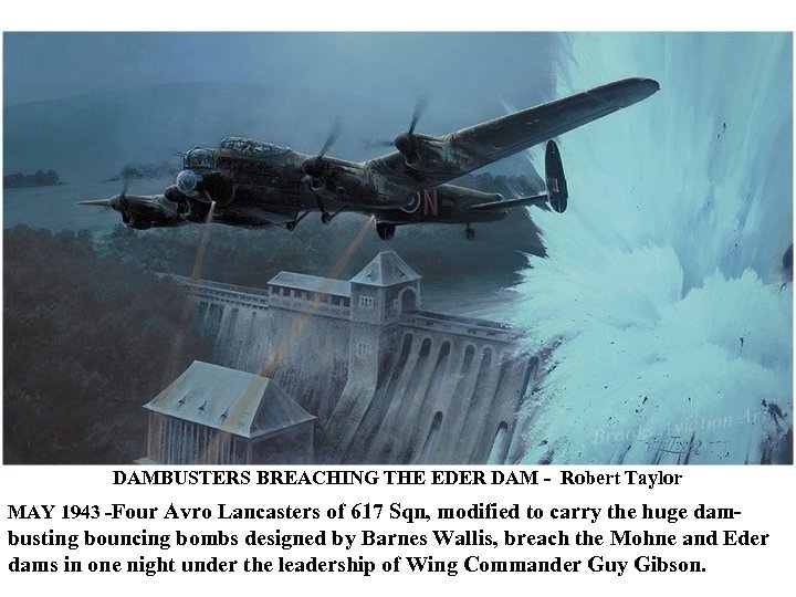 DAMBUSTERS BREACHING THE EDER DAM - Robert Taylor MAY 1943 -Four Avro Lancasters of