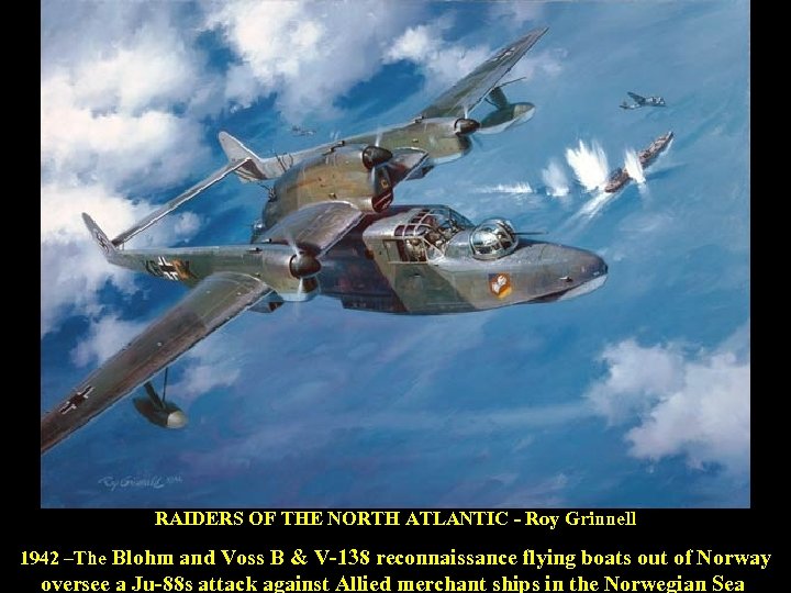 RAIDERS OF THE NORTH ATLANTIC - Roy Grinnell 1942 –The Blohm and Voss B