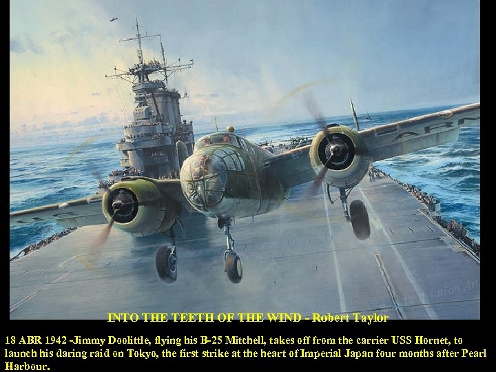 INTO THE TEETH OF THE WIND - Robert Taylor 18 ABR 1942 -Jimmy Doolittle,