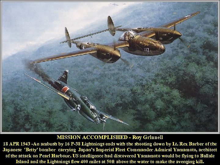 MISSION ACCOMPLISHED - Roy Grinnell 18 APR 1943 -An ambush by 16 P-38 Lightnings