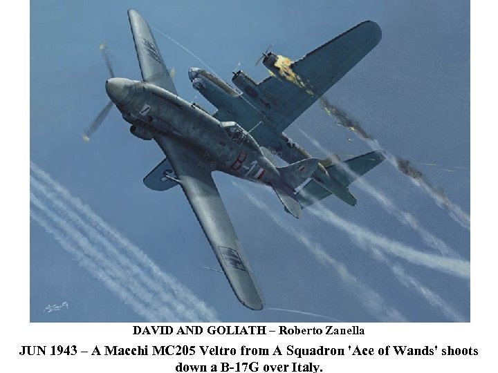 DAVID AND GOLIATH – Roberto Zanella JUN 1943 – A Macchi MC 205 Veltro