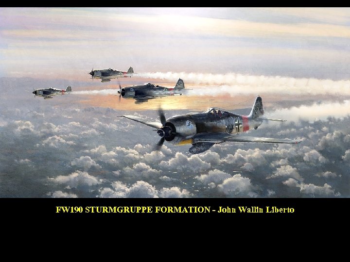 FW 190 STURMGRUPPE FORMATION - John Wallin Liberto DEC 1944 - Flying at high