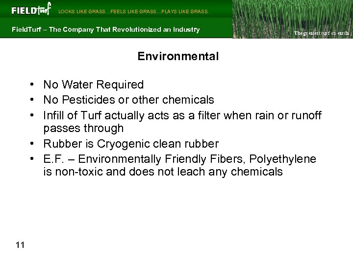  LOOKS LIKE GRASS…FEELS LIKE GRASS…PLAYS LIKE GRASS. Field. Turf – The Company That