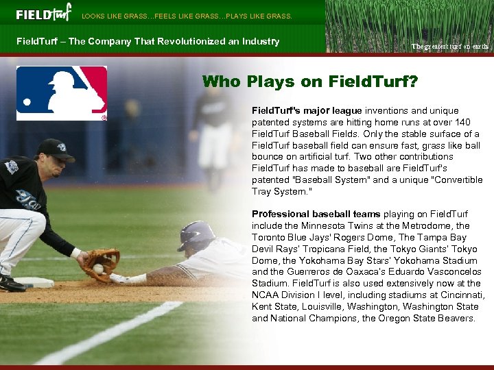  LOOKS LIKE GRASS…FEELS LIKE GRASS…PLAYS LIKE GRASS. Field. Turf – The Company That