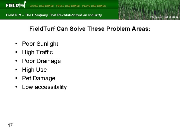  LOOKS LIKE GRASS…FEELS LIKE GRASS…PLAYS LIKE GRASS. Field. Turf – The Company That