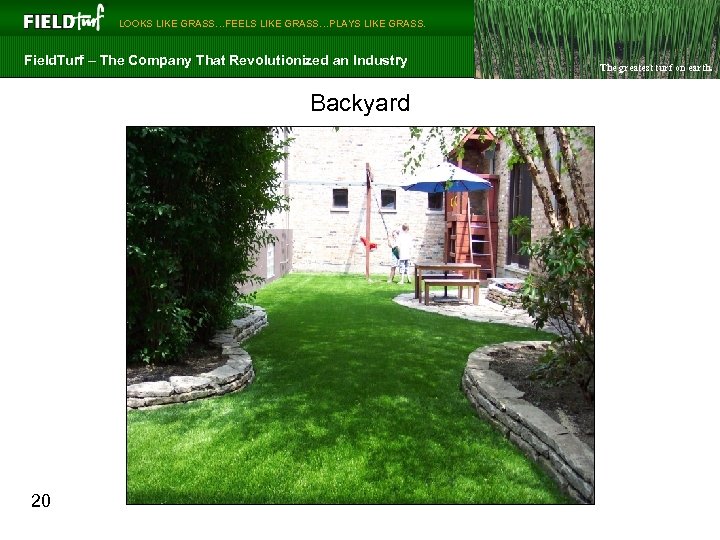  LOOKS LIKE GRASS…FEELS LIKE GRASS…PLAYS LIKE GRASS. Field. Turf – The Company That