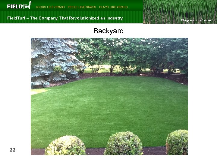  LOOKS LIKE GRASS…FEELS LIKE GRASS…PLAYS LIKE GRASS. Field. Turf – The Company That