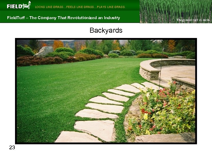  LOOKS LIKE GRASS…FEELS LIKE GRASS…PLAYS LIKE GRASS. Field. Turf – The Company That