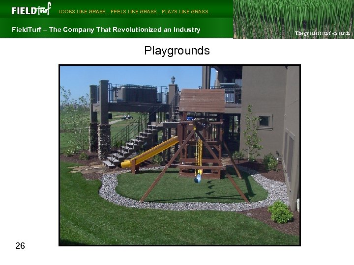  LOOKS LIKE GRASS…FEELS LIKE GRASS…PLAYS LIKE GRASS. Field. Turf – The Company That
