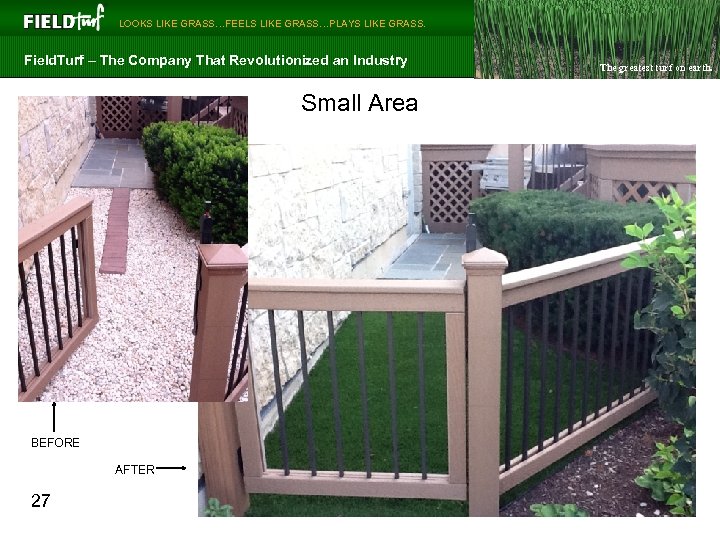  LOOKS LIKE GRASS…FEELS LIKE GRASS…PLAYS LIKE GRASS. Field. Turf – The Company That