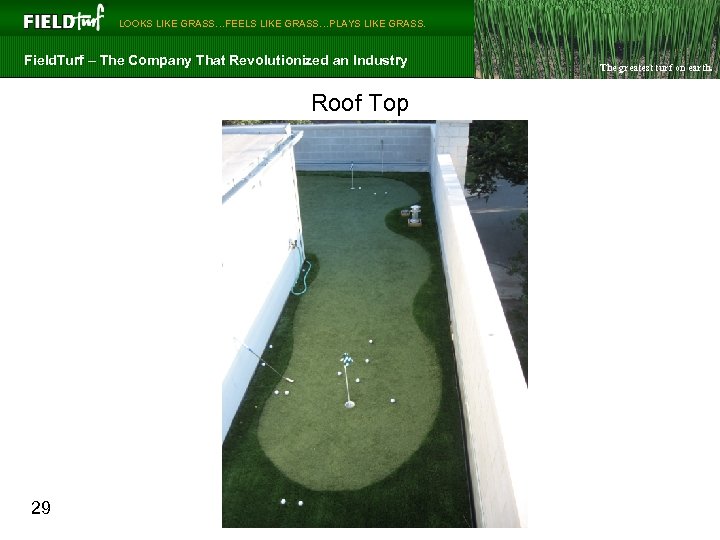  LOOKS LIKE GRASS…FEELS LIKE GRASS…PLAYS LIKE GRASS. Field. Turf – The Company That