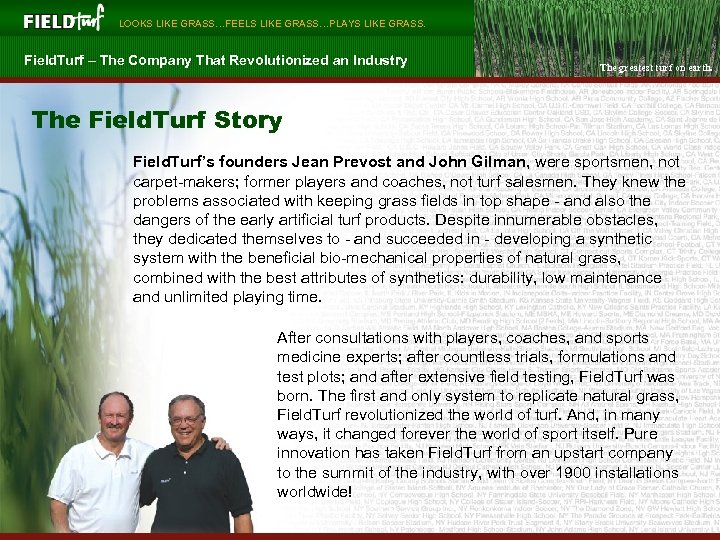  LOOKS LIKE GRASS…FEELS LIKE GRASS…PLAYS LIKE GRASS. Field. Turf – The Company That