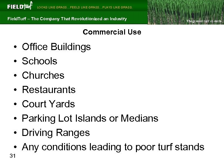  LOOKS LIKE GRASS…FEELS LIKE GRASS…PLAYS LIKE GRASS. Field. Turf – The Company That