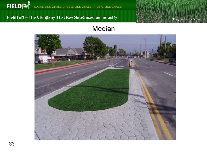  LOOKS LIKE GRASS…FEELS LIKE GRASS…PLAYS LIKE GRASS. Field. Turf – The Company That