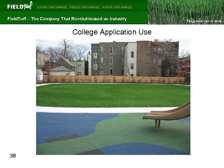  LOOKS LIKE GRASS…FEELS LIKE GRASS…PLAYS LIKE GRASS. Field. Turf – The Company That