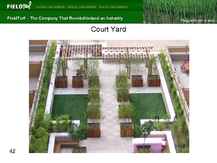  LOOKS LIKE GRASS…FEELS LIKE GRASS…PLAYS LIKE GRASS. Field. Turf – The Company That