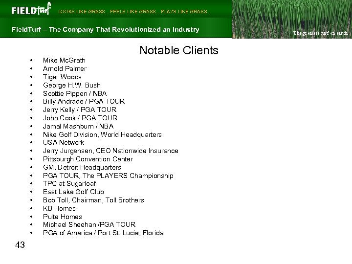  LOOKS LIKE GRASS…FEELS LIKE GRASS…PLAYS LIKE GRASS. Field. Turf – The Company That