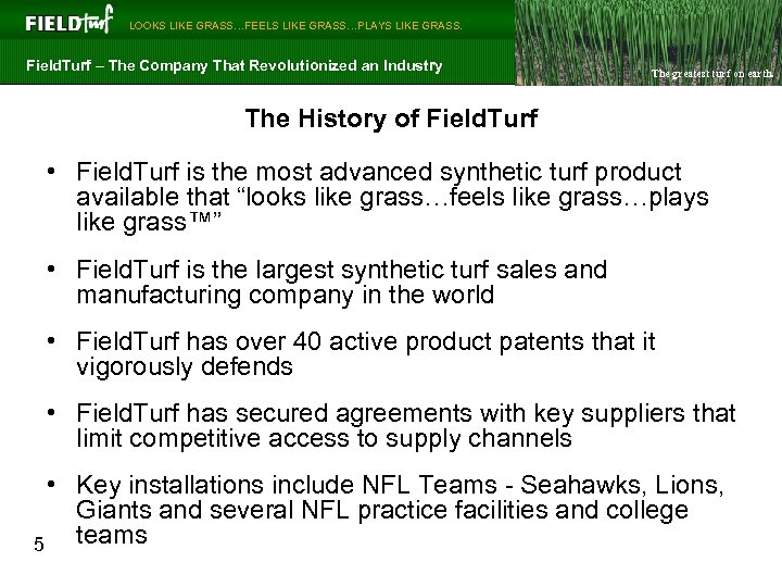 LOOKS LIKE GRASS…FEELS LIKE GRASS…PLAYS LIKE GRASS. Field. Turf – The Company That