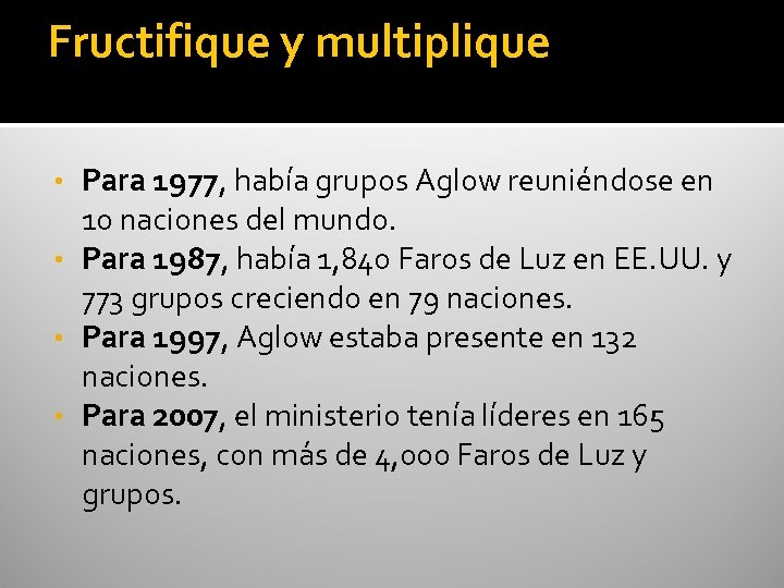 Fructifique y multiplique Para 1977, había grupos Aglow reuniéndose en 10 naciones del mundo.