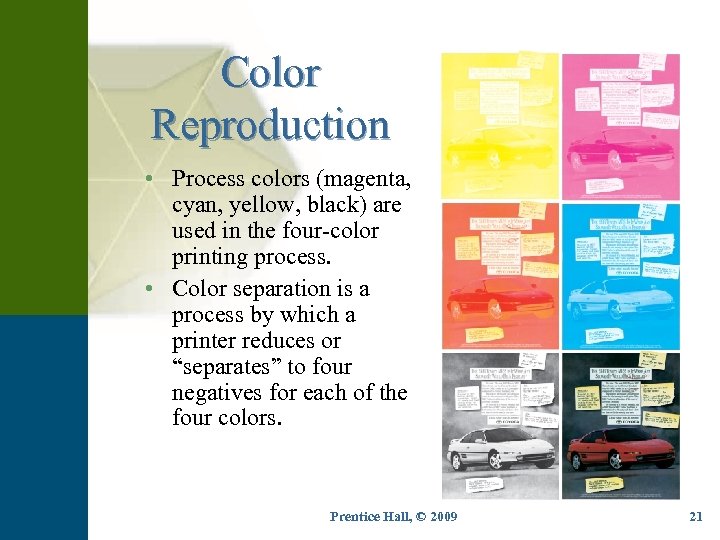 Color Reproduction • Process colors (magenta, cyan, yellow, black) are used in the four-color