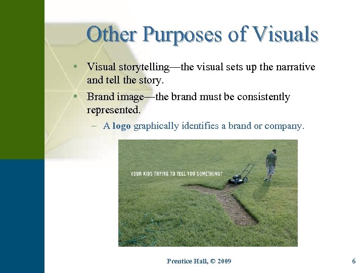 Other Purposes of Visuals • Visual storytelling—the visual sets up the narrative and tell