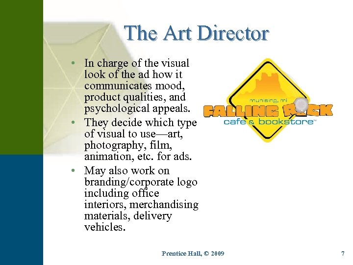 The Art Director • In charge of the visual look of the ad how