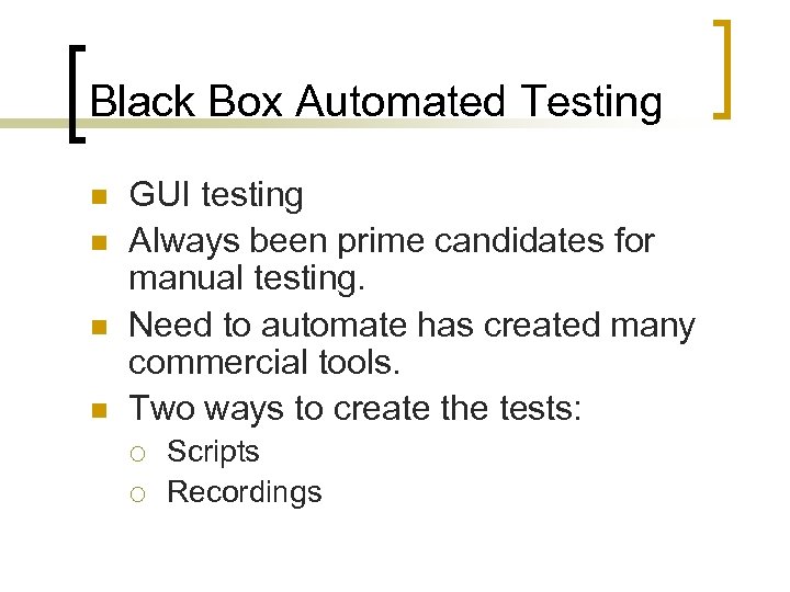 Black Box Automated Testing n n GUI testing Always been prime candidates for manual