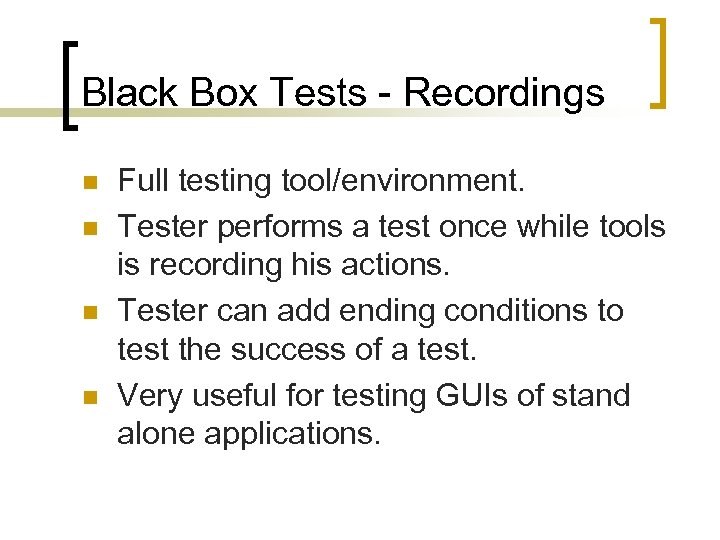 Black Box Tests - Recordings n n Full testing tool/environment. Tester performs a test