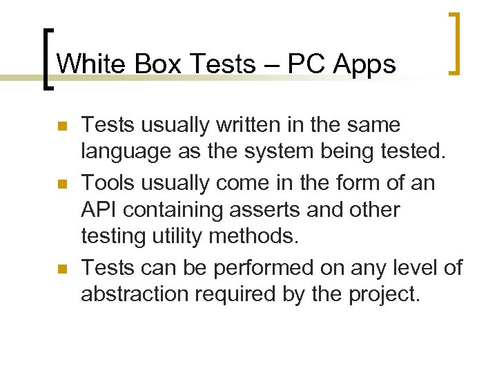 White Box Tests – PC Apps n n n Tests usually written in the
