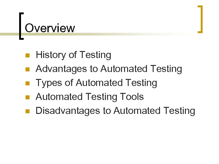 Overview n n n History of Testing Advantages to Automated Testing Types of Automated