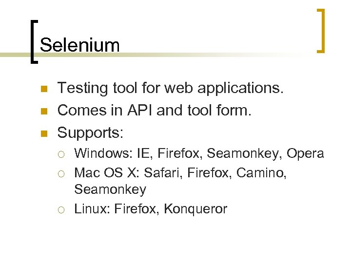 Selenium n n n Testing tool for web applications. Comes in API and tool
