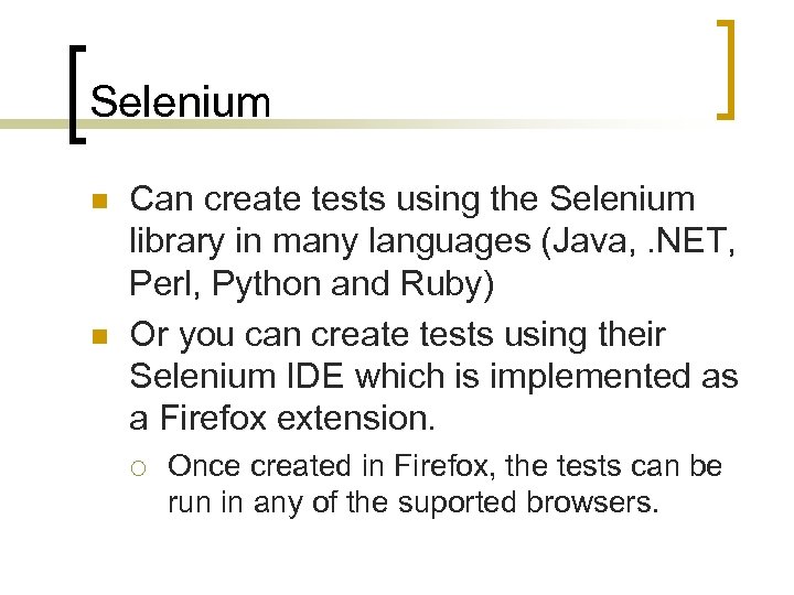 Selenium n n Can create tests using the Selenium library in many languages (Java,