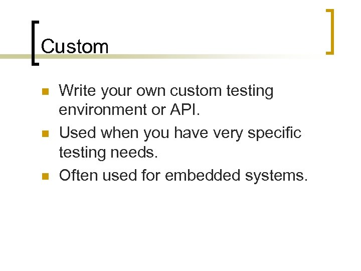 Custom n n n Write your own custom testing environment or API. Used when