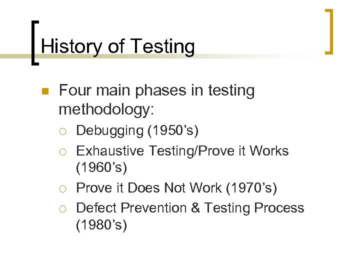 History of Testing n Four main phases in testing methodology: ¡ ¡ Debugging (1950’s)
