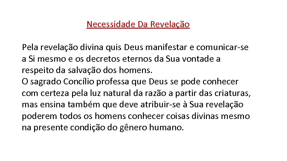 Necessidade Da Revelação Pela revelação divina quis Deus manifestar e comunicar-se a Si mesmo
