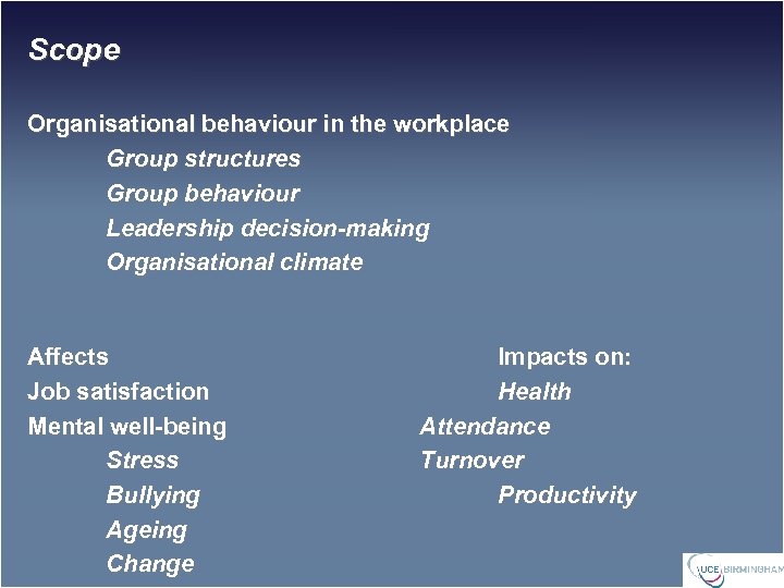 Scope Organisational behaviour in the workplace Group structures Group behaviour Leadership decision-making Organisational climate