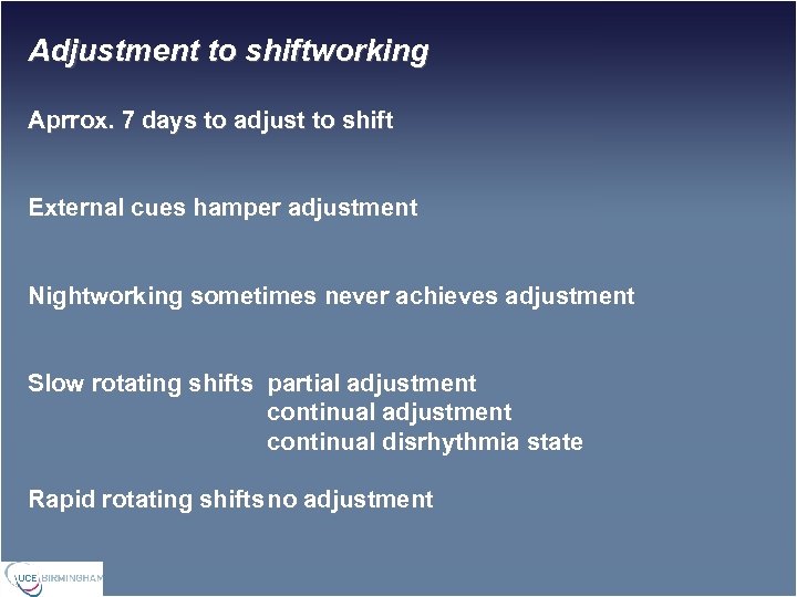 Adjustment to shiftworking Aprrox. 7 days to adjust to shift External cues hamper adjustment