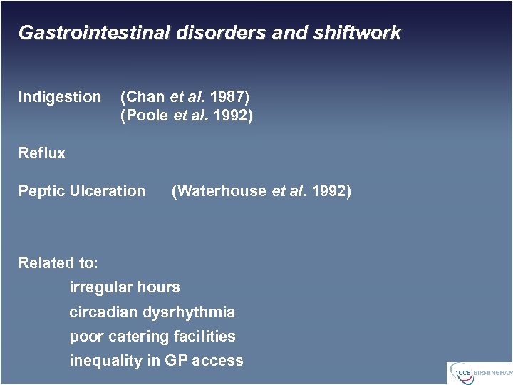 Gastrointestinal disorders and shiftwork Indigestion (Chan et al. 1987) (Poole et al. 1992) Reflux