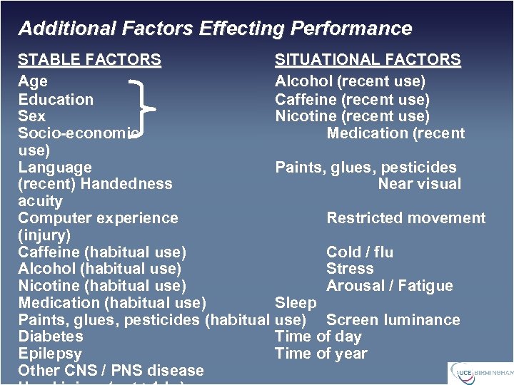 Additional Factors Effecting Performance STABLE FACTORS SITUATIONAL FACTORS Age Alcohol (recent use) Education Caffeine
