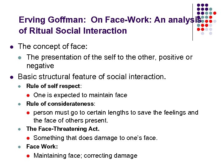 Erving Goffman: On Face-Work: An analysis of Ritual Social Interaction l l The concept