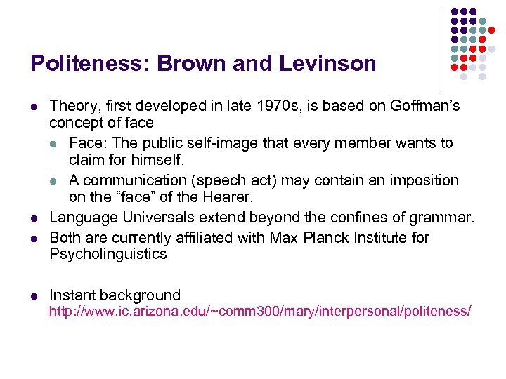 Politeness: Brown and Levinson l l Theory, first developed in late 1970 s, is