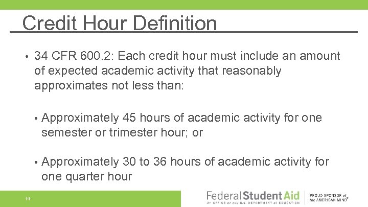 Credit Hour Definition • 34 CFR 600. 2: Each credit hour must include an