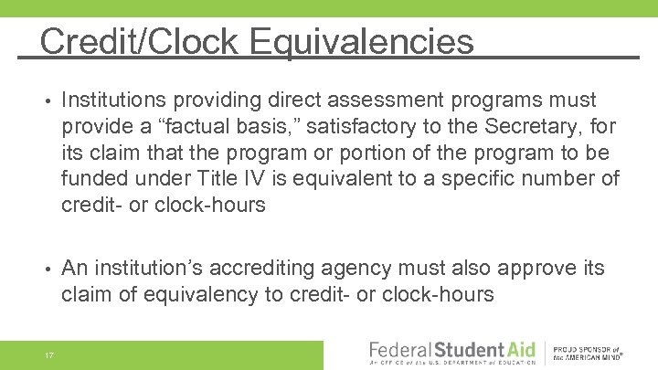 Credit/Clock Equivalencies • Institutions providing direct assessment programs must provide a “factual basis, ”