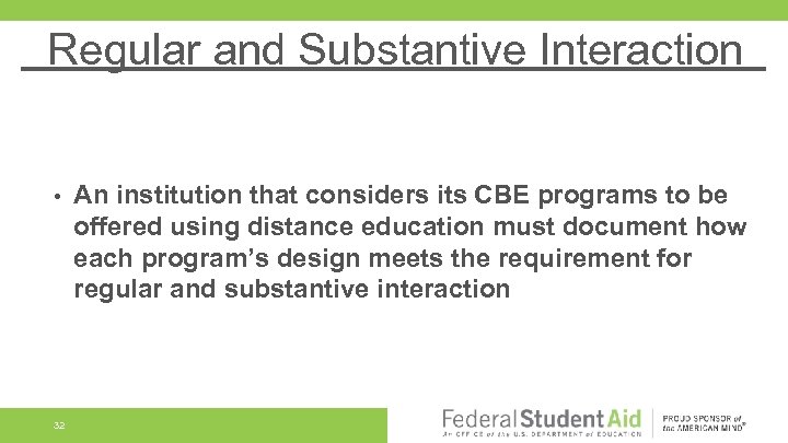 Regular and Substantive Interaction • 32 An institution that considers its CBE programs to