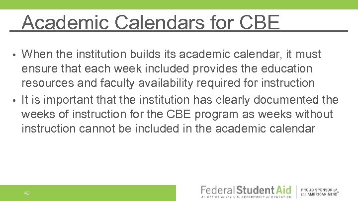 Academic Calendars for CBE When the institution builds its academic calendar, it must ensure